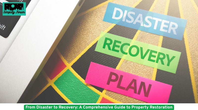From Disaster to Recovery: A Comprehensive Guide to Property Restoration