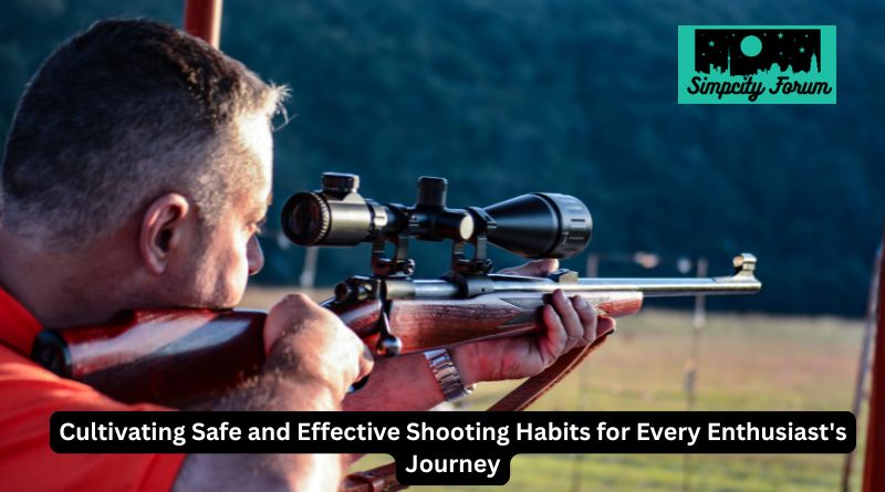Cultivating Safe and Effective Shooting Habits for Every Enthusiast's Journey