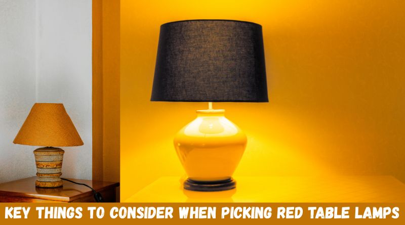 Key Things to Consider When Picking Red Table Lamps