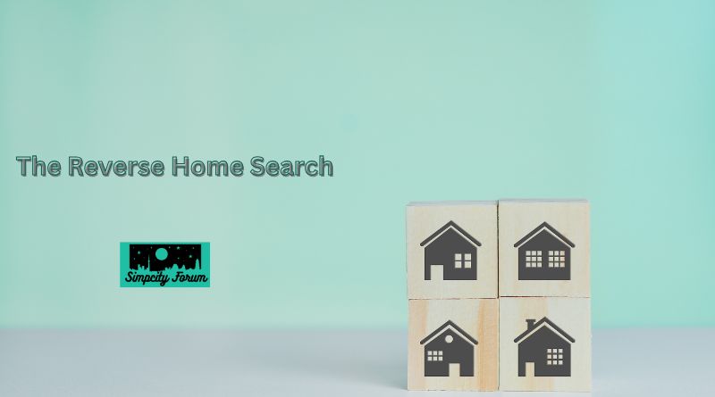 The Reverse Home Search