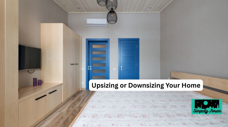 Upsizing or Downsizing Your Home
