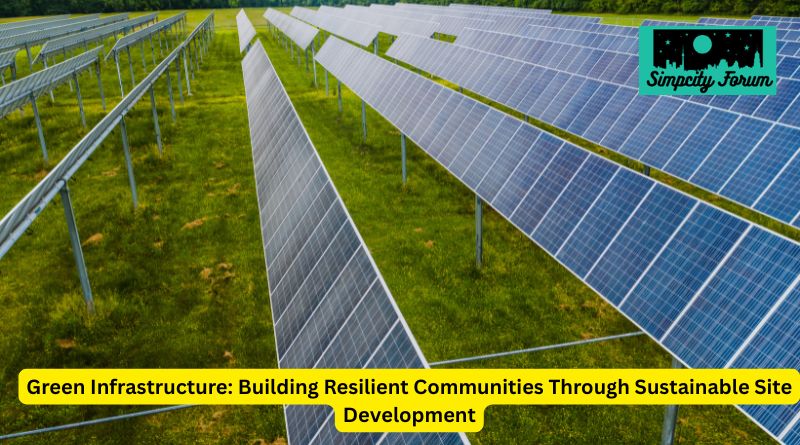 Green Infrastructure: Building Resilient Communities Through Sustainable Site Development