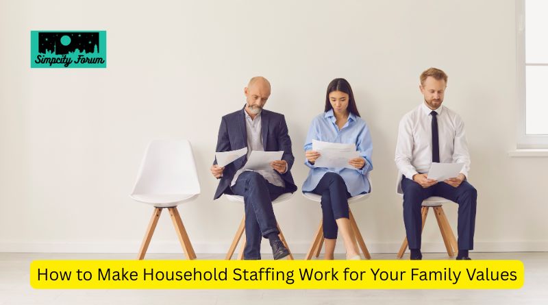How to Make Household Staffing Work for Your Family Values