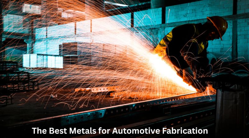 The Best Metals for Automotive Fabrication