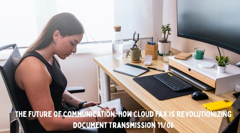 The Future of Communication: How Cloud Fax is Revolutionizing Document Transmission 11/06