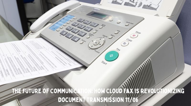 The Future of Communication: How Cloud Fax is Revolutionizing Document Transmission 11/06
